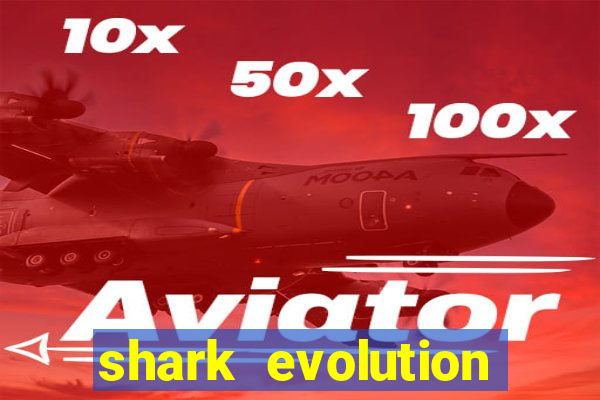 shark evolution dinheiro infinito